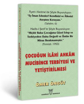 Çocuğun İlâhi Ahkâm Mucibince Terbiyesi ve Yetiştirilmesi